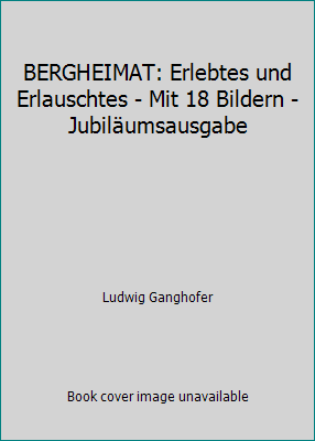 BERGHEIMAT: Erlebtes und Erlauschtes - Mit 18 B... [German] B002Z9UANQ Book Cover