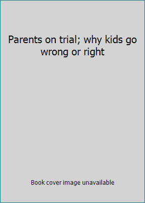 Parents on trial; why kids go wrong or right B00005WKI6 Book Cover