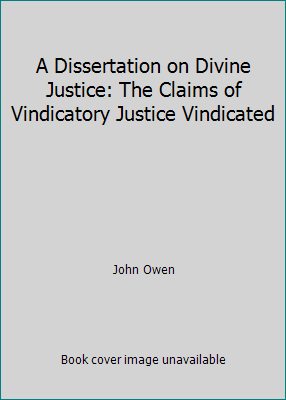 A Dissertation on Divine Justice: The Claims of... 1514293129 Book Cover