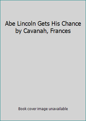 Abe Lincoln Gets His Chance by Cavanah, Frances B005OGID4K Book Cover