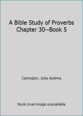 A Bible Study of Proverbs Chapter 30--Book 5 198802756X Book Cover