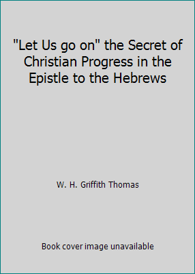 "Let Us go on" the Secret of Christian Progress... B01E1HN2L6 Book Cover