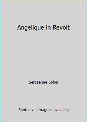 Angelique in Revolt by Sergeanne Golon