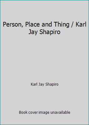 Person, Place and Thing / Karl Jay Shapiro B000LQWX58 Book Cover