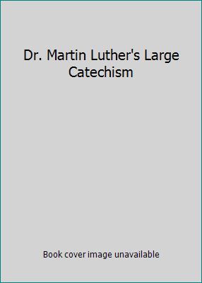 Dr. Martin Luther's Large Catechism B00192AYEA Book Cover