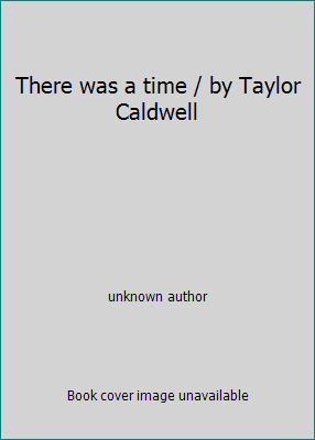 There was a time / by Taylor Caldwell B0100E3NEK Book Cover