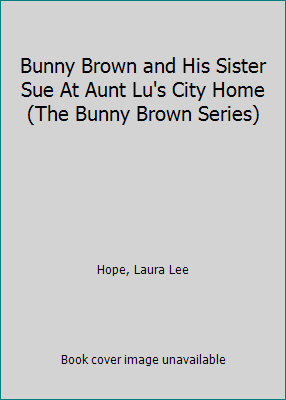 Bunny Brown and His Sister Sue At Aunt Lu's Cit... B001NIT9X2 Book Cover