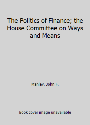 The Politics of Finance; the House Committee on... B000U25FAI Book Cover