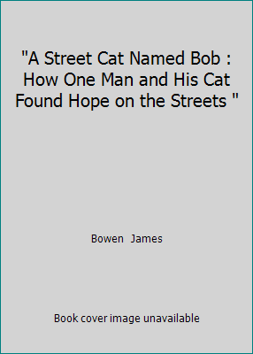"A Street Cat Named Bob : How One Man and His C... 1444754491 Book Cover