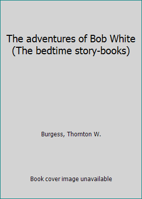 The adventures of Bob White (The bedtime story-... B0007K2XJY Book Cover