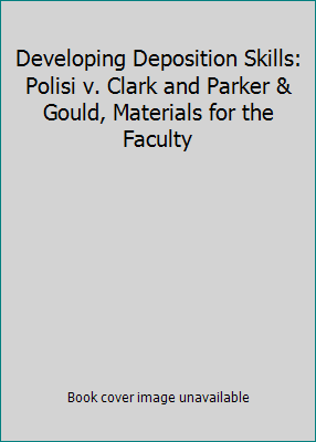 Developing Deposition Skills: Polisi v. Clark a... 1556817746 Book Cover