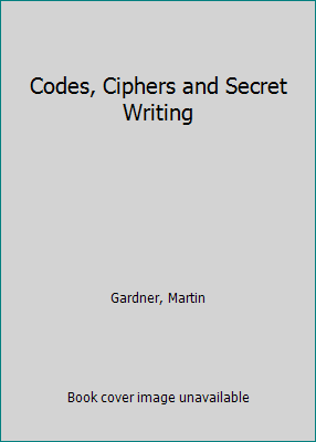 Codes, Ciphers and Secret Writing B000GWK5AM Book Cover