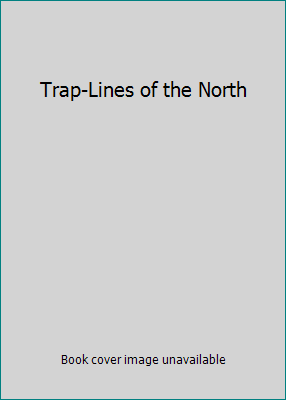 Trap-Lines of the North B005GWTV2U Book Cover