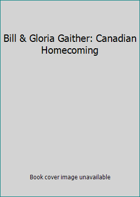 Bill & Gloria Gaither: Canadian Homecoming B000E3K350 Book Cover