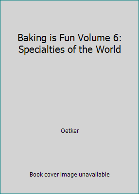 Baking is Fun Volume 6: Specialties of the World 0969135750 Book Cover