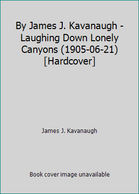 By James J. Kavanaugh - Laughing Down Lonely Ca... B0197P9JW8 Book Cover