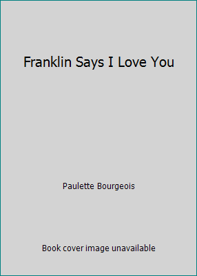 Franklin Says I Love You B00123Q710 Book Cover