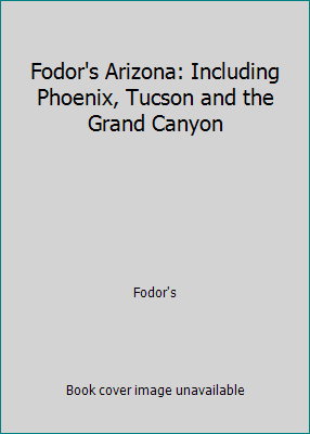Fodor's Arizona: Including Phoenix, Tucson and ... 0679022600 Book Cover