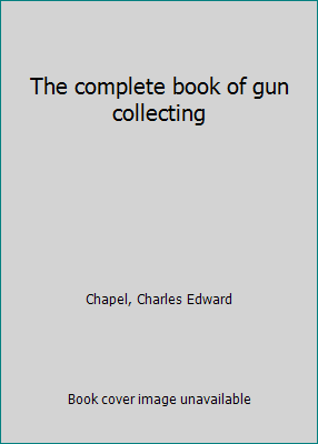The complete book of gun collecting B0007E2HKU Book Cover