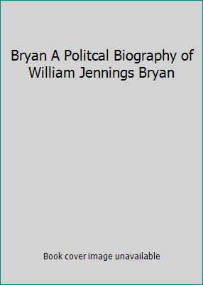 Bryan A Politcal Biography of William Jennings ... B0068JWKDW Book Cover