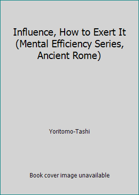 Influence, How to Exert It (Mental Efficiency S... B000RA1O3K Book Cover