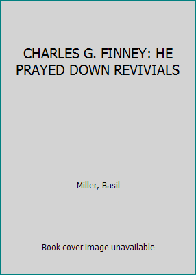 CHARLES G. FINNEY: HE PRAYED DOWN REVIVIALS B00JWT9I9O Book Cover