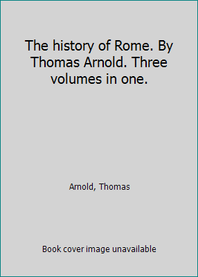 The history of Rome. By Thomas Arnold. Three vo... 1418106933 Book Cover