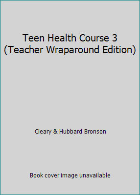 Teen Health Course 3 (Teacher Wraparound Edition) 0078774500 Book Cover