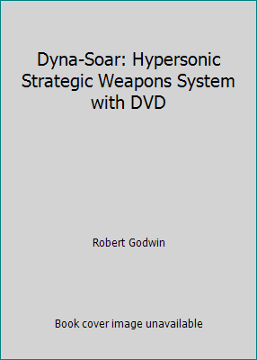 Dyna-Soar: Hypersonic Strategic Weapons System ... 0613917383 Book Cover