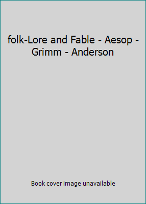 folk-Lore and Fable - Aesop - Grimm - Anderson B00MV9BPWA Book Cover