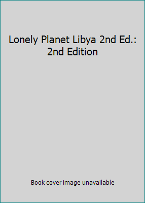 Lonely Planet Libya 2nd Ed.: 2nd Edition 1740594932 Book Cover