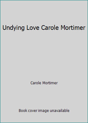 Undying Love Carole Mortimer 0263743519 Book Cover