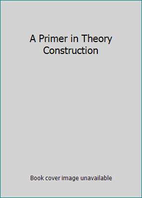 A Primer in Theory Construction 0558551475 Book Cover