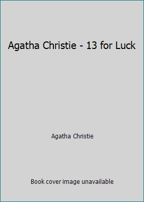 Agatha Christie - 13 for Luck B000GQNZA0 Book Cover