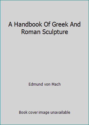 A Handbook Of Greek And Roman Sculpture B001P97SI2 Book Cover