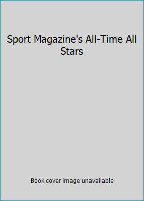 Sport Magazine's All-Time All Stars 0689107919 Book Cover