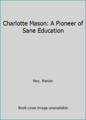 Charlotte Mason: A Pioneer of Sane Education 190021914X Book Cover