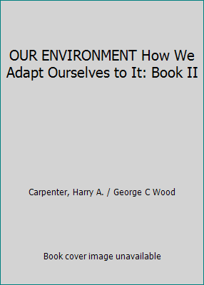 OUR ENVIRONMENT How We Adapt Ourselves to It: B... B00GA58OCK Book Cover