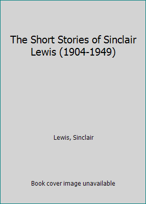 The Short Stories of Sinclair Lewis (1904-1949) 0773453563 Book Cover