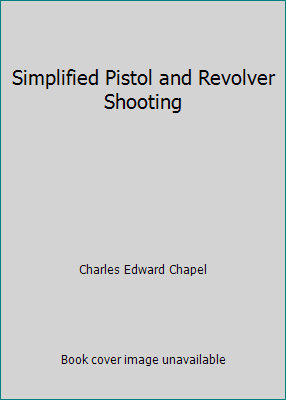 Simplified Pistol and Revolver Shooting B000K7H06U Book Cover