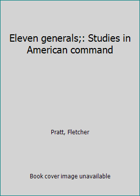 Eleven generals;: Studies in American command B0007DZZTG Book Cover