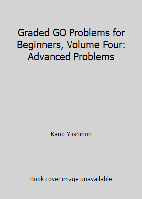 Graded GO Problems for Beginners, Volume Four: ... [Unqualified] 4818202312 Book Cover
