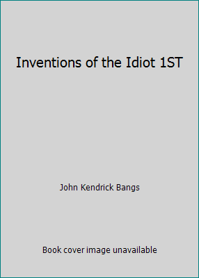 Inventions of the Idiot 1ST B000UCF8P0 Book Cover