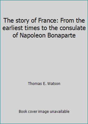 The story of France: From the earliest times to... B00086BKJ6 Book Cover