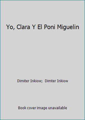 Yo, Clara Y El Poni Miguelin [Spanish] 958042389X Book Cover