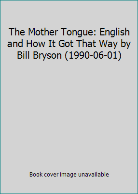 The Mother Tongue: English and How It Got That ... B019L4UAXM Book Cover