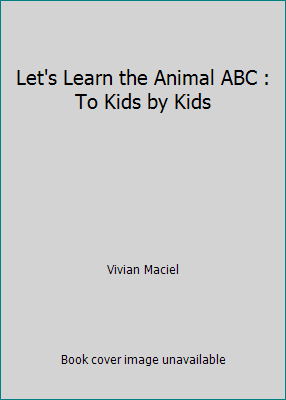 Let's Learn the Animal ABC : To Kids by Kids 1676045481 Book Cover