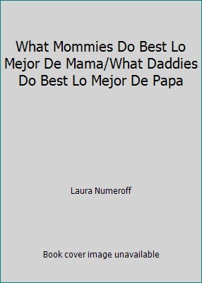 What Mommies Do Best Lo Mejor De Mama/What Dadd... 0689874456 Book Cover