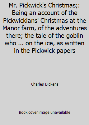 Mr. Pickwick's Christmas;: Being an account of ... B00085J2FG Book Cover