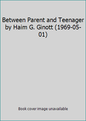 Between Parent and Teenager by Haim G. Ginott (... B01FKTMZ26 Book Cover